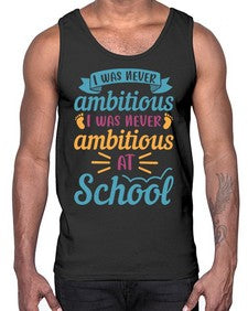 I was never ambitious I was never ambitious at school 383#- general school- Cotton Tank