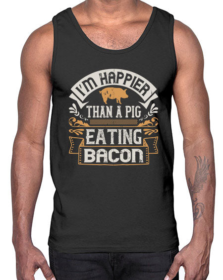 I’m happier than a pig eating bacon Style 51#- pig- Cotton Tank