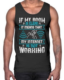 If my room is clean it means that my internet is not working 70#- internet- Cotton Tank