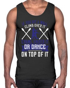 If you hit a wall climb over it crawl under it or dance on top of it 24#- dance2- Cotton Tank