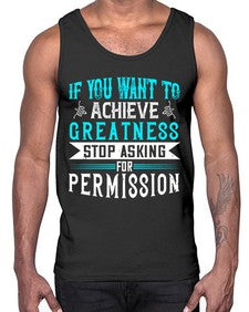If you want to achieve greatness stop asking for permission Style 35#- motivation- Cotton Tank
