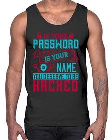 If your password is your name you deserve to be hacked 67#- internet- Cotton Tank