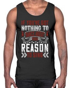 If youve got nothing to dance about find a reason to sing 25#- dance2- Cotton Tank