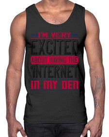 Im very excited about having the Internet in my den 71#- internet- Cotton Tank
