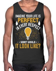 Imagine Your Life Is Perfect In Every Respect What Would It Look Like Style 34#- motivation- Cotton Tank