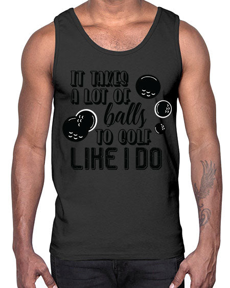 It takes a lot of balls to golf like i do- sports general- Cotton Tank