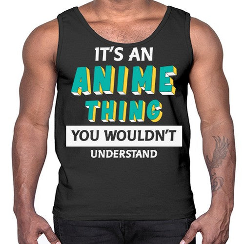 Its An Anime Thing You Aint Understand 254#- anime- Cotton Tank