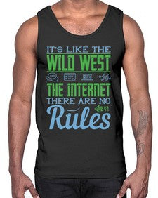 Its like the Wild West the Internet There are no rules 63#- internet- Cotton Tank