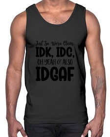 Just So Were Clear IDK IDC Oh Yeah Also IDGAF 695#- funny- Cotton Tank