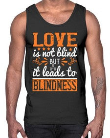 Love is not blind but it leads to blindness 61#- internet- Cotton Tank