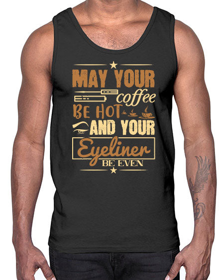 May your coffee be hot and your eyeliner be even Style 190#-makeup Cotton Tank