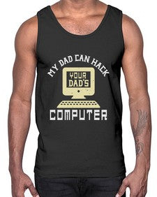 My Dad can Hack your dads computer 23#- computer- Cotton Tank