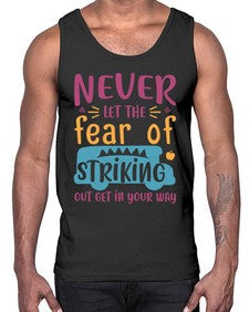 Never let the fear of striking out get in your way 556#- general school- Cotton Tank