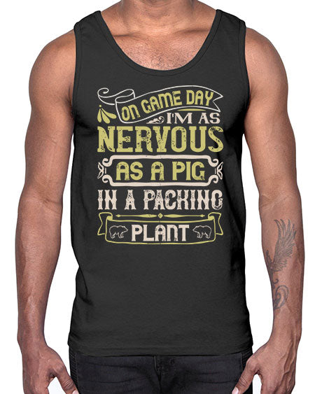 On game day I’m as nervous as a pig in a packing plant Style 37#- pig- Cotton Tank