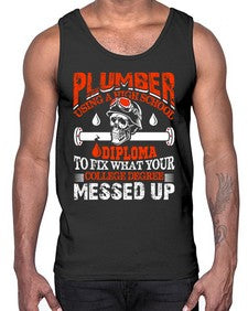 Plumber using a high school diploma to fix what your college degree messed up1324#- plumber- Cotton Tank