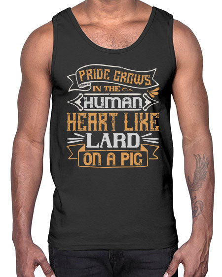 Pride grows in the human heart like lard on a pig Style 34#- pig- Cotton Tank