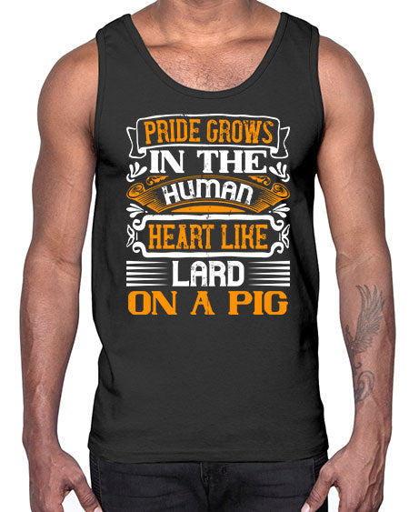 Pride grows in the human heart like lard on a pigg Style 32#- pig- Cotton Tank