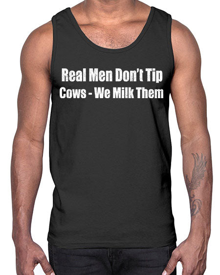 Real men dont tip cows we milk them - cow- Cotton Tank