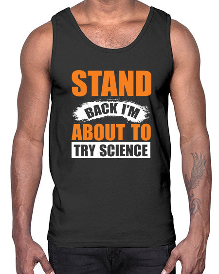 Stand Back I m About To Try Science 32#- general science- Cotton Tank
