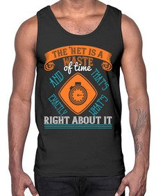 The Net is a waste of time and thats exactly whats right about it 56#- internet- Cotton Tank