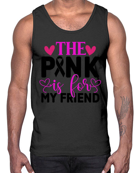 The Pink is for My Friend 3#- breast cancer- Cotton Tank