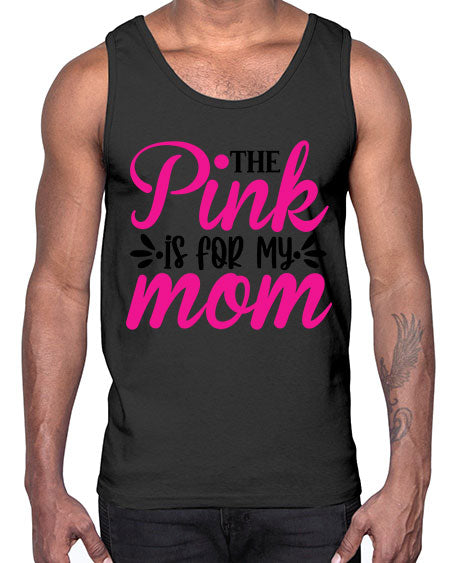 The Pink is for My Mom 1#- breast cancer- Cotton Tank
