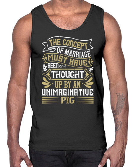 The concept of marriage must have been thought up by an unimaginative pig Style 24#- pig- Cotton Tank