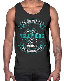 The internet is a telephone system thats gotten uppity 52#- internet- Cotton Tank