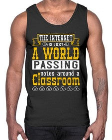 The internet is just a world passing notes around a classroom 50#- internet- Cotton Tank
