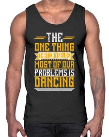The one thing that can solve most of our problems is dancing 42#- dance2- Cotton Tank