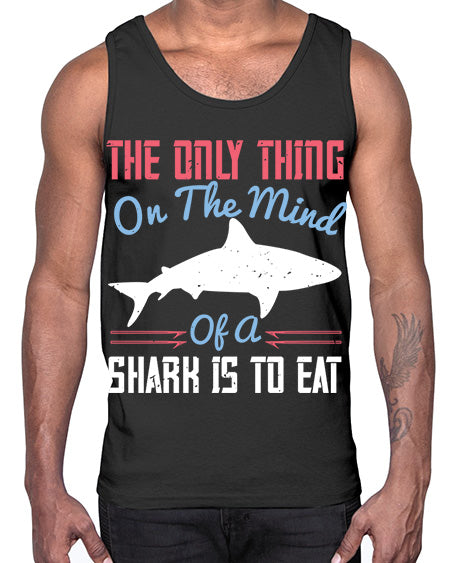 The only thing on the mind of a shark is to eat Style 18#- shark-fish- Cotton Tank