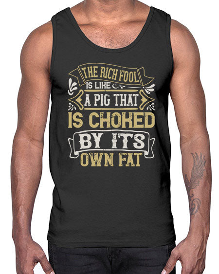 The rich fool is like a pig that is choked by its own fat Style 21#- pig- Cotton Tank