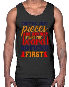 Theyre just pieces And anyway it was the board I noticed first 157#- chess- Cotton Tank