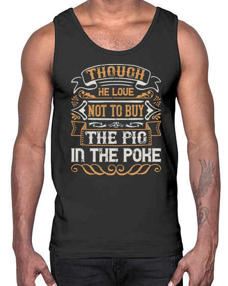 Though he love not to buy the pig in the poke Style 16#- pig- Cotton Tank