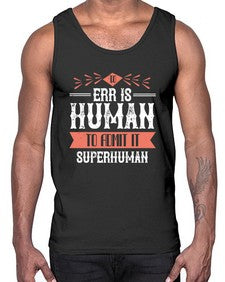 To err is human to admit it superhuman 100#- funny- Cotton Tank