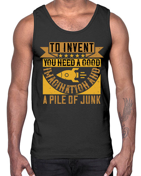 To invent you need a good imagination and a pile of junk 301#- general science- Cotton Tank