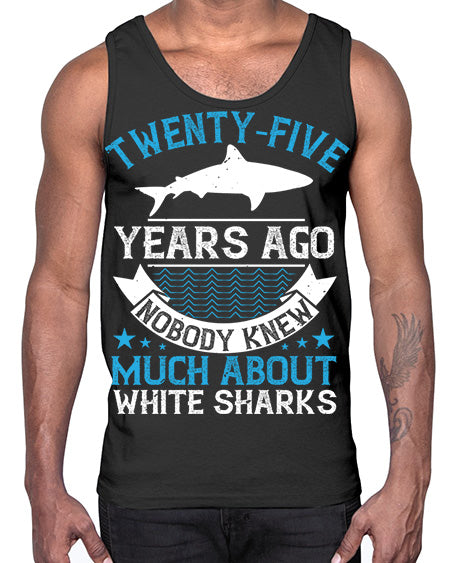 Twentyfive years ago nobody knew much about white sharks Style 10#- shark-fish- Cotton Tank