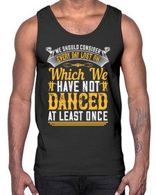 We should consider every day lost on which we have not danced at least once 43#- dance2- Cotton Tank