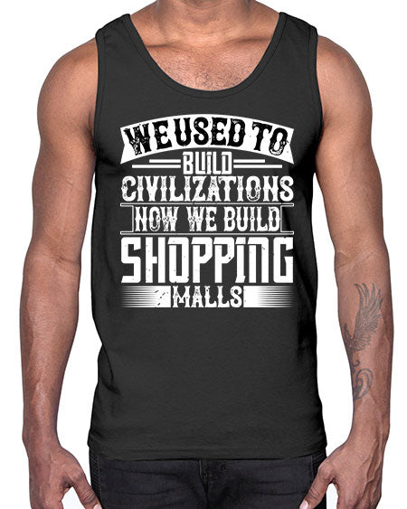 We used to build civilizations Now we build shopping malls Style 469#- architect- Cotton Tank