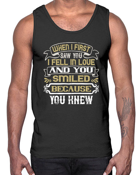 When I first saw you I fell in love and you smiled because you knew Style 12#- pig- Cotton Tank