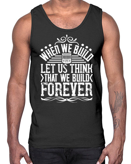 When we build let us think that we build forever Style 474#- architect- Cotton Tank