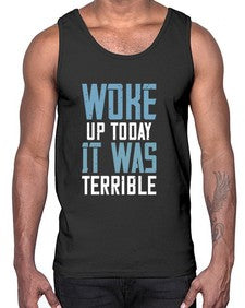 Woke up today It was terrible 109#- funny- Cotton Tank