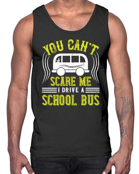 YOU CANT SCARE ME IM A BUS DRIVER Style 1676#- Bus Driver- Cotton Tank
