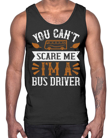 YOU CANT SCARE ME IM A BUS DRIVERR Style 1677#- Bus Driver- Cotton Tank