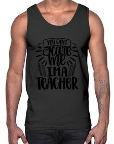 You Cant Scare Me Im Style 1682#- teacher- Cotton Tank