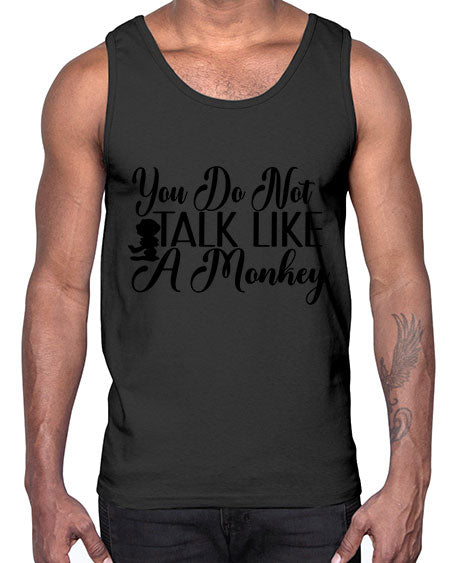 You do not talk like - monkey- Cotton Tank