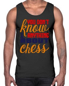 You dont know anything about chess 171#- chess- Cotton Tank