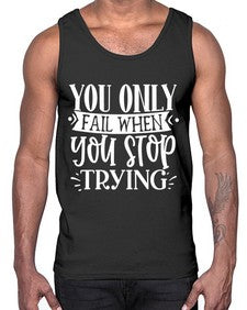 You only fail when you stop trying Style 58#- motivation- Cotton Tank