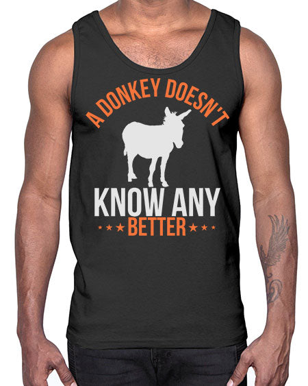 a donkey doesnt know any better Style 5#- donkey- Cotton Tank