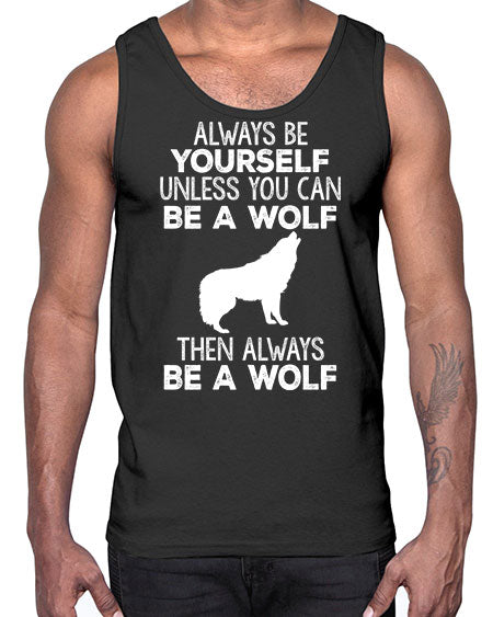 always be wourself unless you can be a wolf- wolf- Cotton Tank